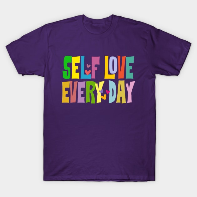 Self love - Every day T-Shirt by HennyGenius